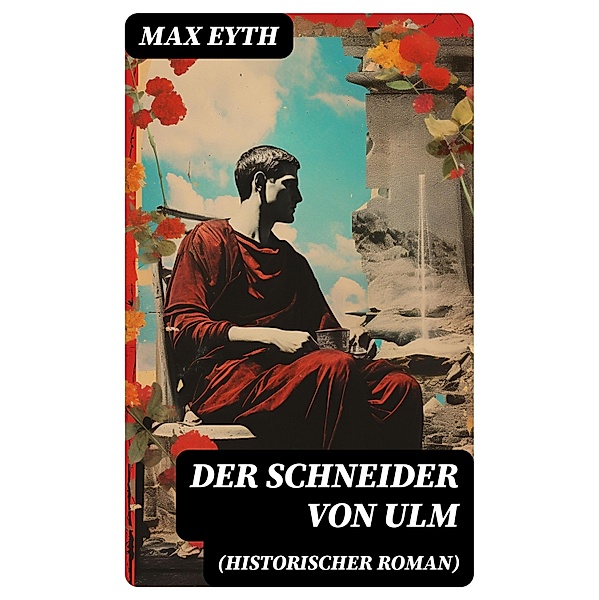 Der Schneider von Ulm (Historischer Roman), Max Eyth