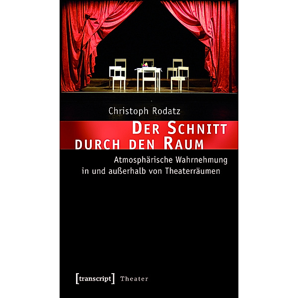 Der Schnitt durch den Raum / Theater Bd.23, Christoph Rodatz