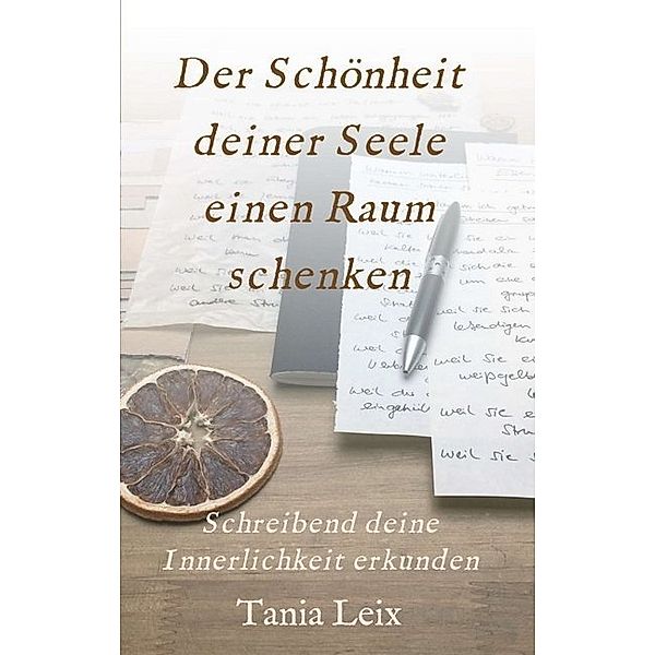 Der Schönheit deiner Seele einen Raum schenken, Tania Leix