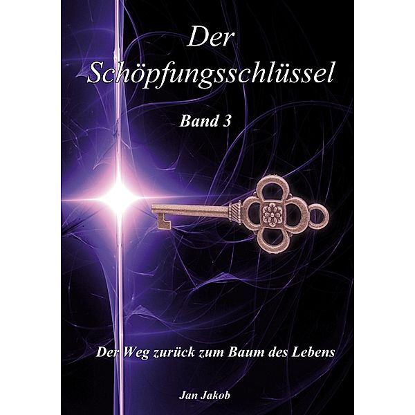 Der Schöpfungsschlüssel Band 3 / Schöpfungsschlüssel Bd.3, Jan Jakob