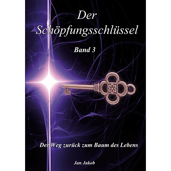 Der Schöpfungsschlüssel Band 3 / Schöpfungsschlüssel Bd.3, Jan Jakob