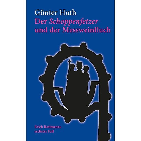 Der Schoppenfetzer und der Messweinfluch, Günter Huth