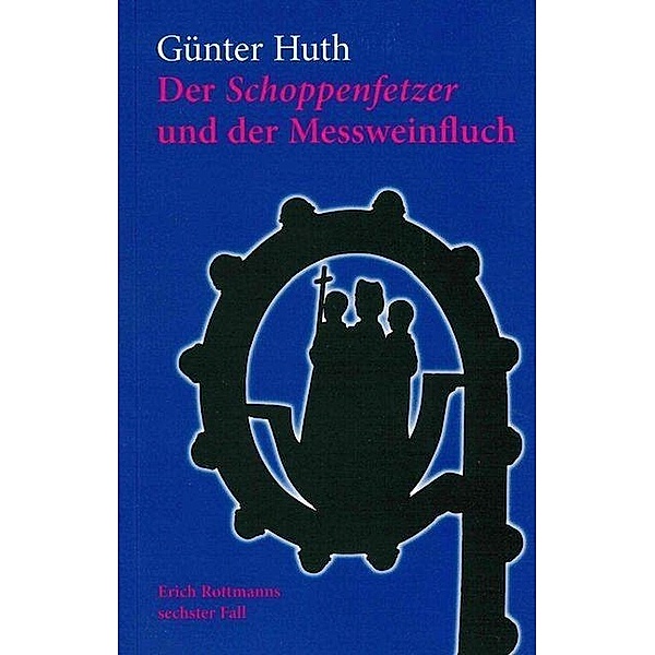 Der Schoppenfetzer und der Messweinfluch, Günter Huth