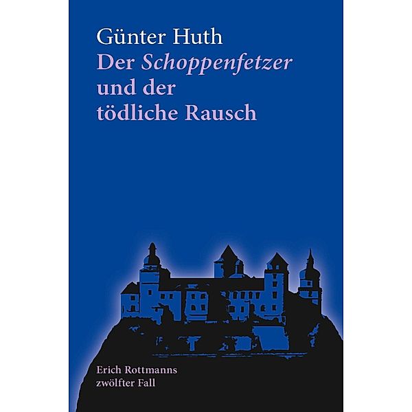 Der Schoppenfetzer und der tödliche Rausch, Günter Huth