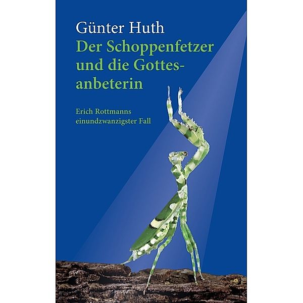 Der Schoppenfetzer und die Gottesanbeterin, Günter Huth