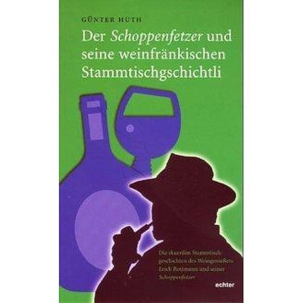 Der Schoppenfetzer und seine weinfränkischen Stammtischgschichtli, Günter Huth