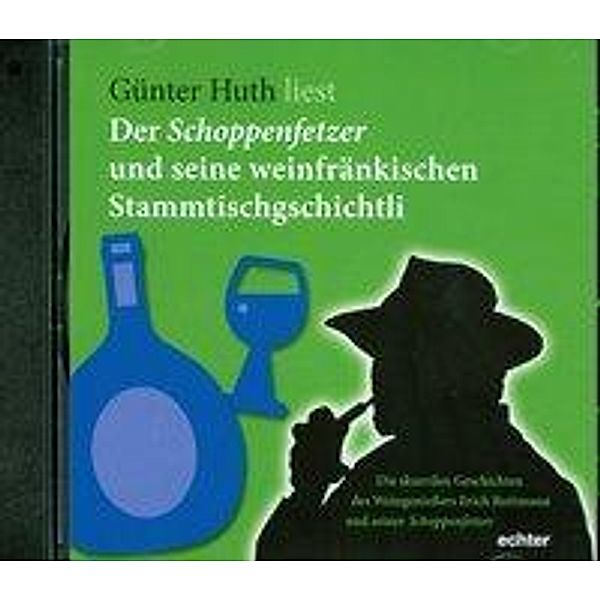 Der Schoppenfetzer und seine weinfränkischen Stammtischgschichtli, Günter Huth