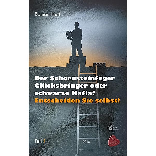 Der Schornsteinfeger Glücksbringer oder  schwarze Mafia?, Roman Heit