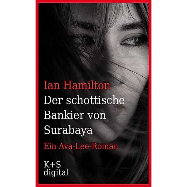 Der schottische Bankier von Surabaya / Ein Ava-Lee-Roman Bd.5, Ian Hamilton
