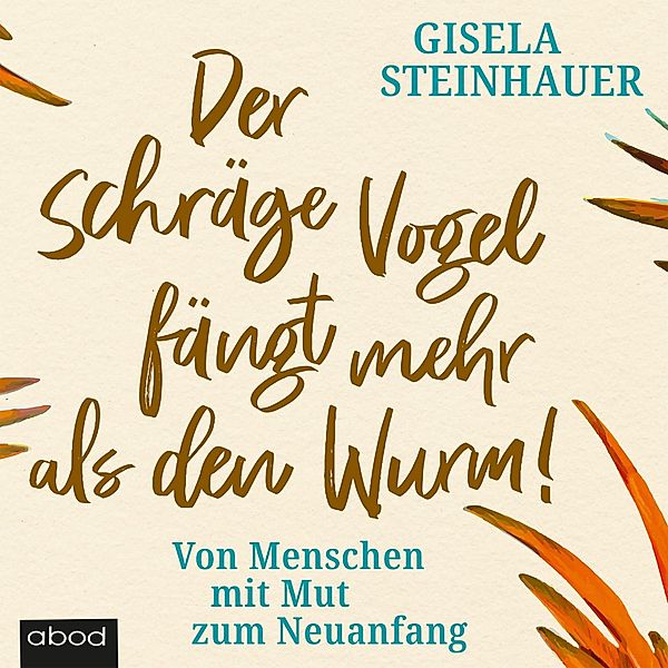 Der schräge Vogel fängt mehr als den Wurm, Gisela Steinhauer