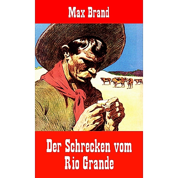 Der Schrecken vom Rio Grande, Max Brand