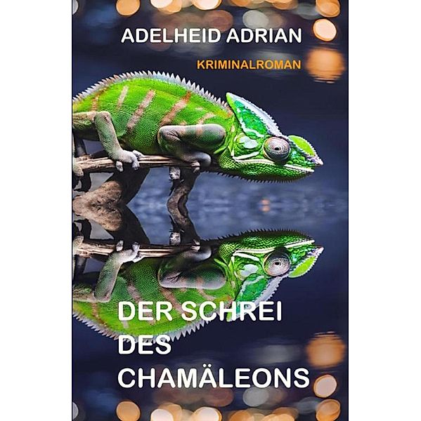 Der Schrei des Chamäleons, Adelheid Adrian