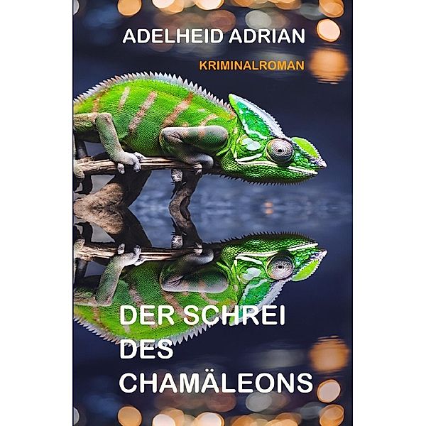 Der Schrei des Chamäleons, Adelheid Adrian