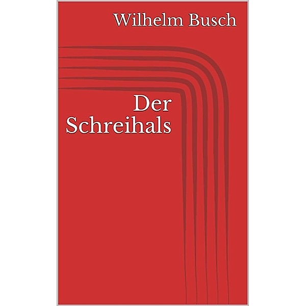 Der Schreihals, Wilhelm Busch