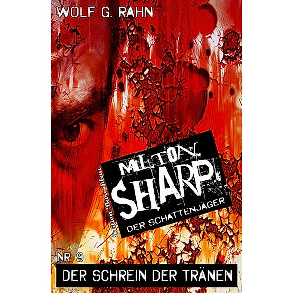 Der Schrein der Tränen / Milton Sharp Bd.9, Wolf G. Rahn