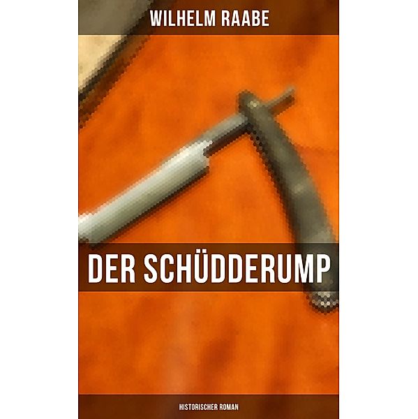 Der Schüdderump: Historischer Roman, Wilhelm Raabe