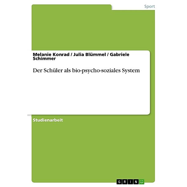 Der Schüler als bio-psycho-soziales System, Melanie Konrad, Julia Blümmel, Gabriele Schimmer
