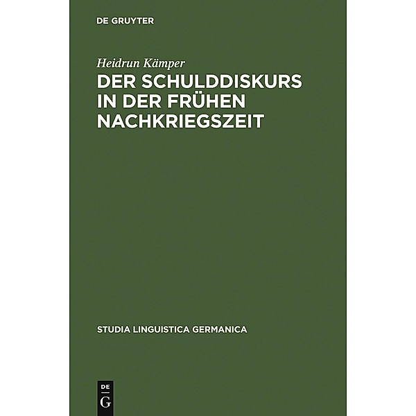 Der Schulddiskurs in der frühen Nachkriegszeit / Studia Linguistica Germanica Bd.78, Heidrun Kämper