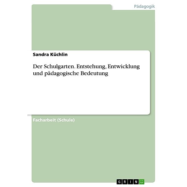 Der Schulgarten. Entstehung, Entwicklung und pädagogische Bedeutung, Sandra Küchlin
