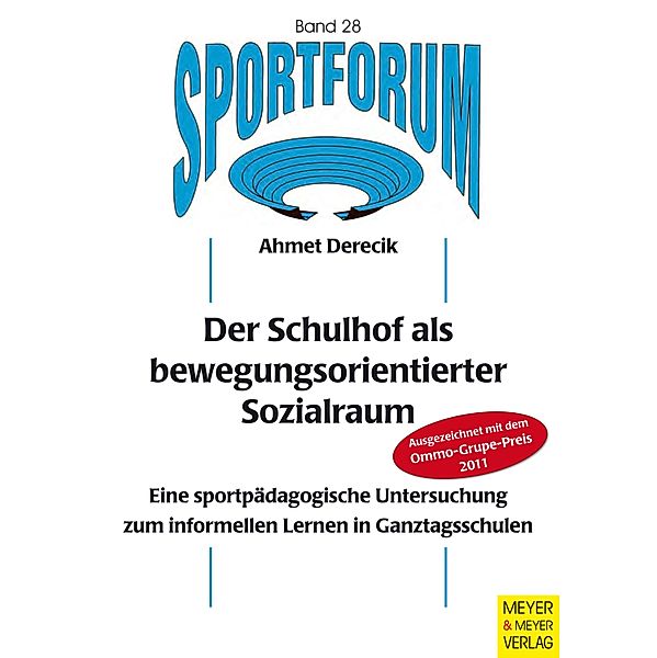 Der Schulhof als bewegungsorientierter Sozialraum / Sportforum. Dissertations- und Habilitationsschriftenreihe Bd.28, Ahmet Derecik