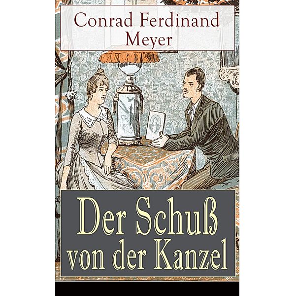 Der Schuss von der Kanzel, Conrad Ferdinand Meyer