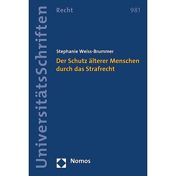 Der Schutz älterer Menschen durch das Strafrecht / Nomos Universitätsschriften - Recht Bd.981, Stephanie Weiss-Brummer