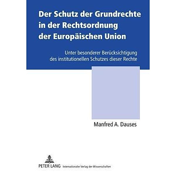 Der Schutz der Grundrechte in der Rechtsordnung der Europaeischen Union, Manfred A. Dauses