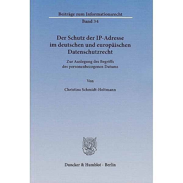 Der Schutz der IP-Adresse im deutschen und europäischen Datenschutzrecht., Christina Schmidt-Holtmann