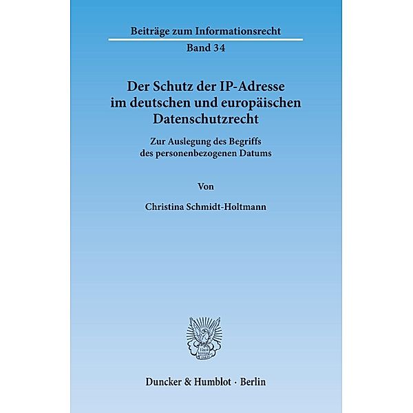 Der Schutz der IP-Adresse im deutschen und europäischen Datenschutzrecht., Christina Schmidt-Holtmann