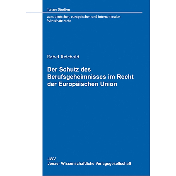 Der Schutz des Berufsgeheimnisses im Recht der Europäischen Union, Rahel Reichold