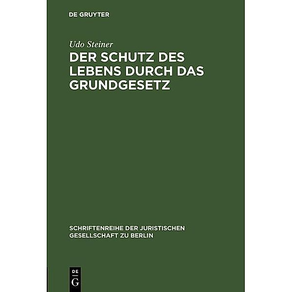 Der Schutz des Lebens durch das Grundgesetz / Schriftenreihe der Juristischen Gesellschaft zu Berlin Bd.125, Udo Steiner