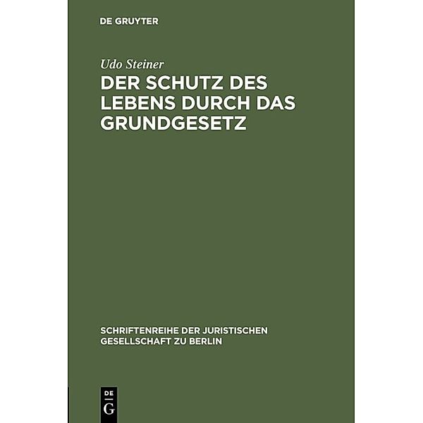 Der Schutz des Lebens durch das Grundgesetz, Udo Steiner