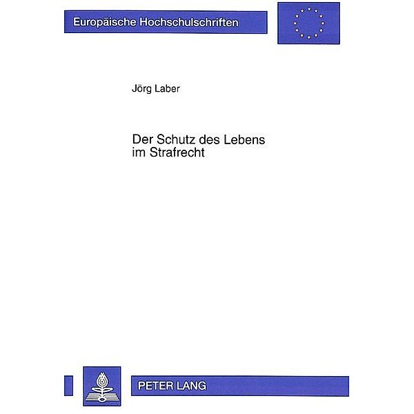 Der Schutz des Lebens im Strafrecht, Jörg Laber