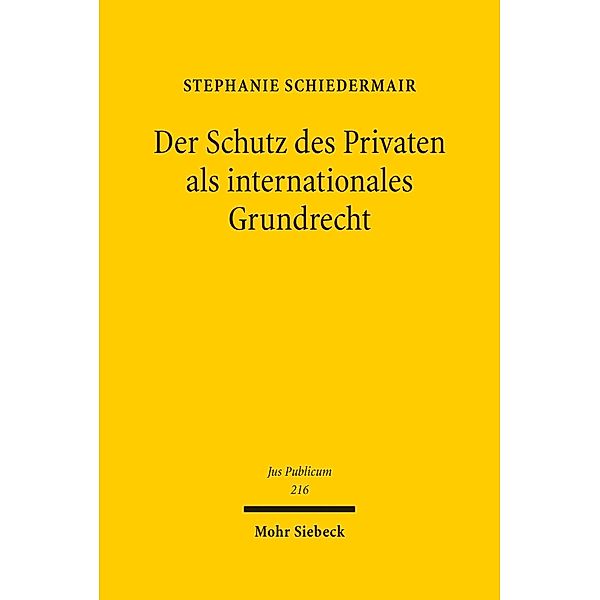 Der Schutz des Privaten als internationales Grundrecht, Stephanie Schiedermair
