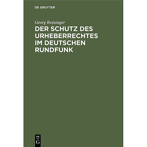 Der Schutz des Urheberrechtes im deutschen Rundfunk, Georg Reininger