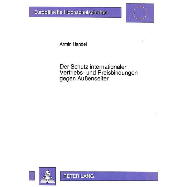 Der Schutz internationaler Vertriebs- und Preisbindungen gegen Außenseiter, Armin Handel