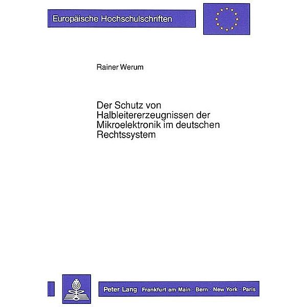 Der Schutz von Halbleitererzeugnissen der Mikroelektronik im deutschen Rechtssystem, Rainer Werum