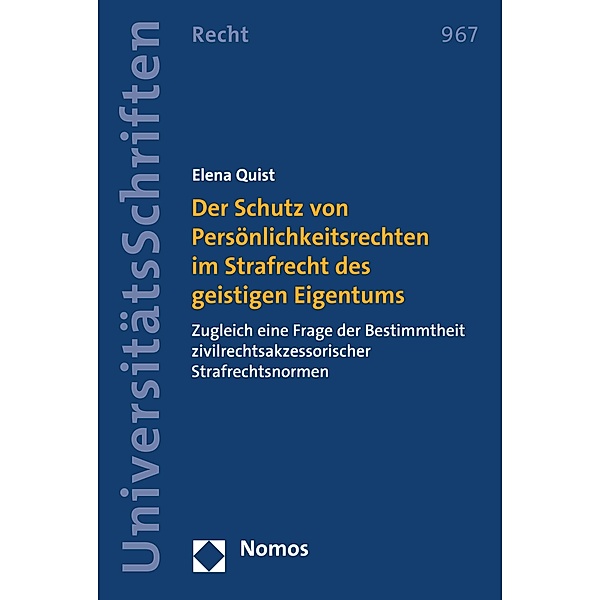 Der Schutz von Persönlichkeitsrechten im Strafrecht des geistigen Eigentums / Nomos Universitätsschriften - Recht Bd.967, Elena Quist