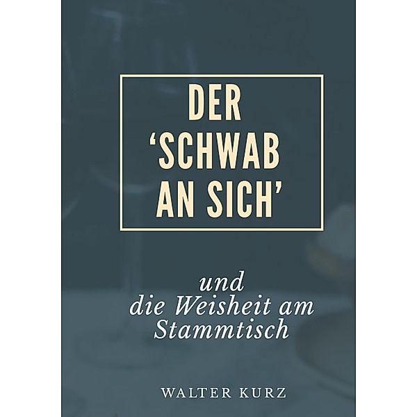 Der 'Schwab an sich', Walter Kurz