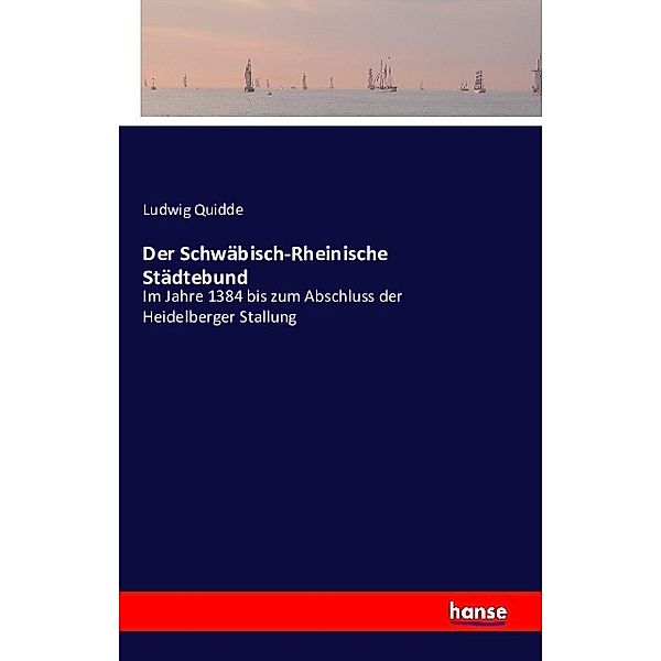 Der Schwäbisch-Rheinische Städtebund, Ludwig Quidde