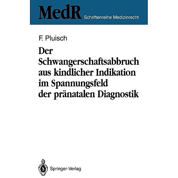 Der Schwangerschaftsabbruch aus kindlicher Indikation im Spannungsfeld der pränatalen Diagnostik / MedR Schriftenreihe Medizinrecht, Frank Pluisch