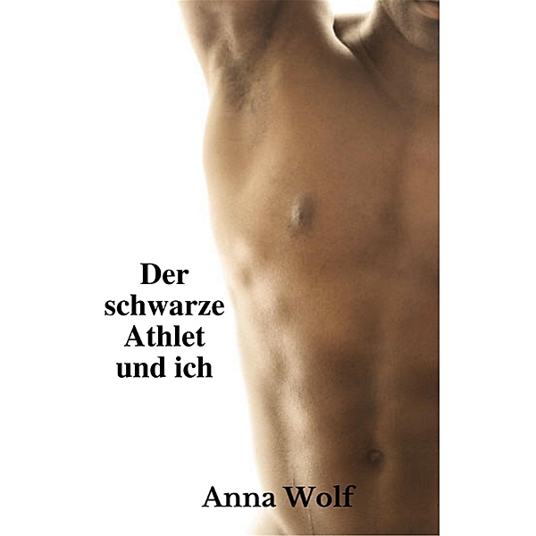 Der schwarze Athlet und ich, Anna Wolf