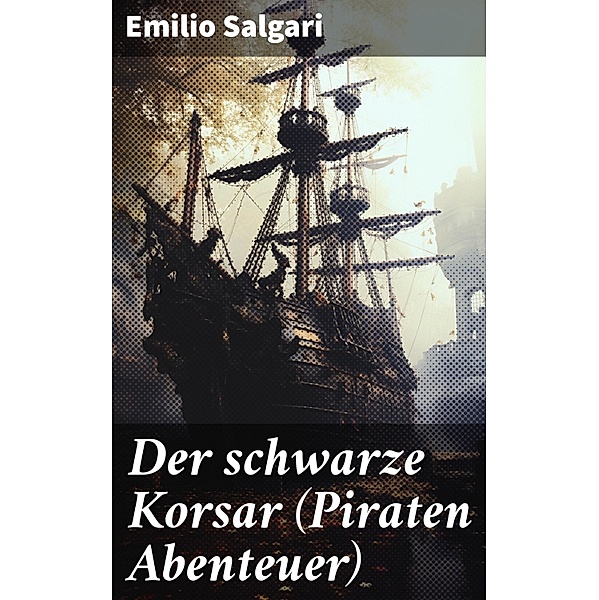 Der schwarze Korsar (Piraten Abenteuer), Emilio Salgari