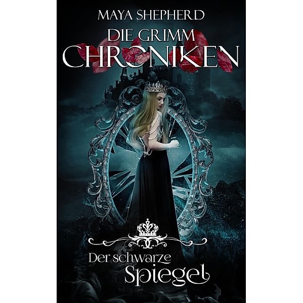 Der schwarze Spiegel / Die Grimm-Chroniken Bd.10, Maya Shepherd