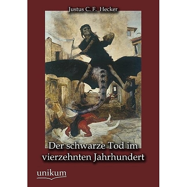 Der schwarze Tod im vierzehnten Jahrhundert, Justus C. F. Hecker