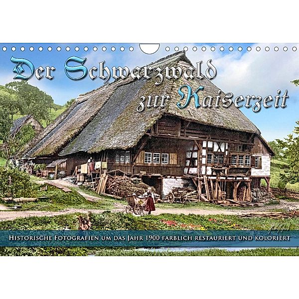 Der Schwarzwald zur Kaiserzeit - Fotos neu restauriert (Wandkalender 2022 DIN A4 quer), André Tetsch