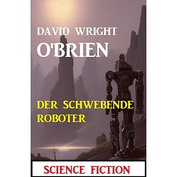 Der schwebende Roboter: Science Fiction, David Wright O'Brien