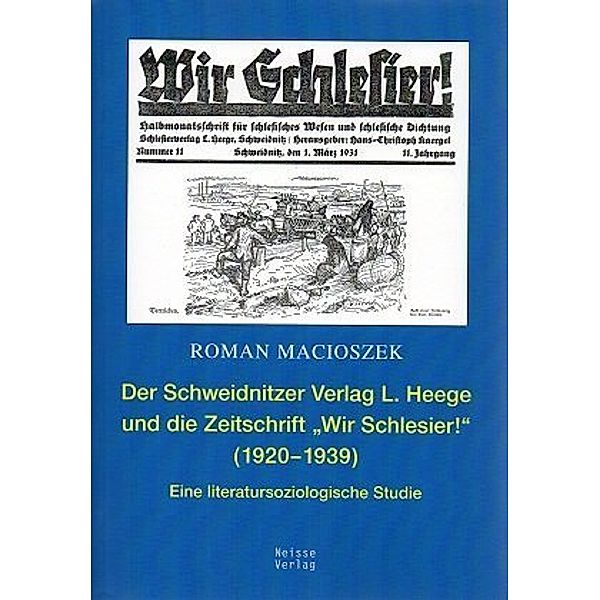 Der Schweidnitzer Verlag L. Heege Verlag und die Zeitschrift Wir Schlesier (1920-1939), Roman Macioszek