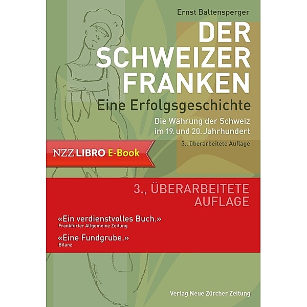 Der Schweizer Franken Eine Erfolgsgeschichte. / Neue Zürcher Zeitung NZZ Libro, Ernst Baltensperger