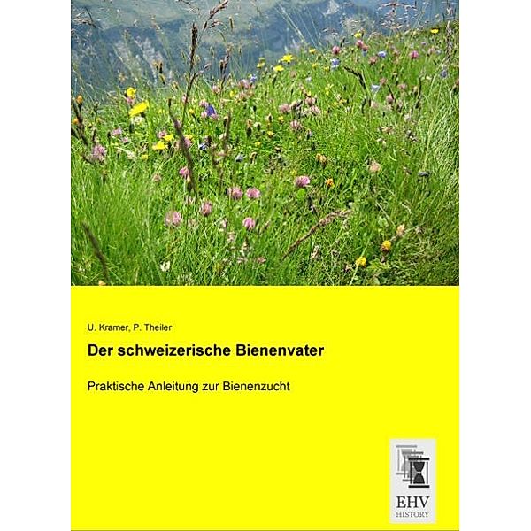 Der schweizerische Bienenvater, U. Kramer, P. Theiler